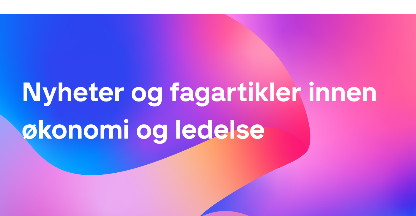 Nyheter og fagartikler innen økonomi og ledelse
